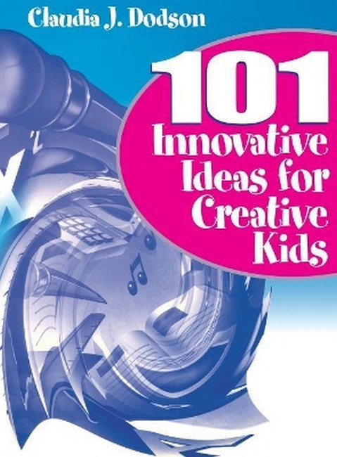 101 Innovative Ideas for Creative Kids