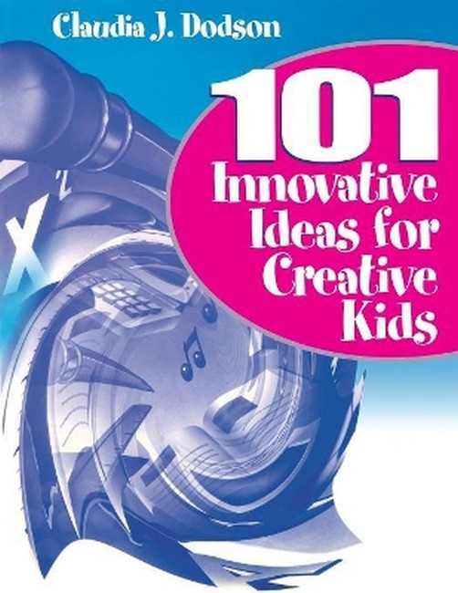 101 Innovative Ideas for Creative Kids