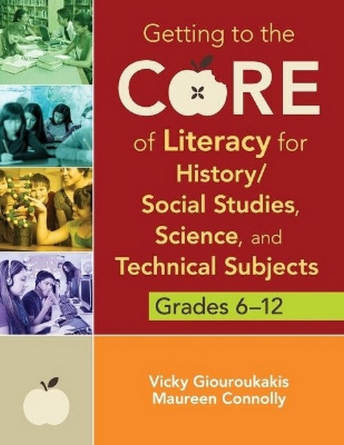 Getting to the Core of Literacy for History/Social Studies, Science, and Technical Subjects, Grades 6-12