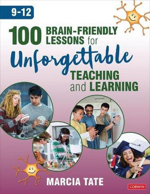 100 Brain-Friendly Lessons for Unforgettable Teaching and Learning (9-12