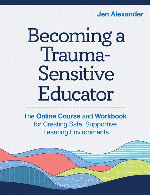 Becoming A Trauma-Sensitive Educator