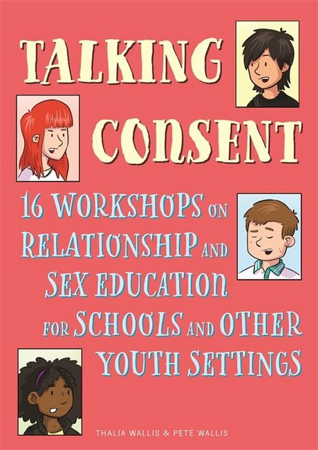 Talking Consent: 16 Workshops on Relationship and Sexual Education for S