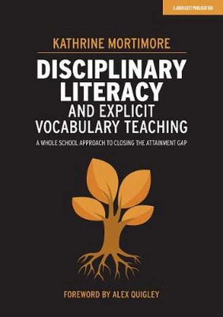 Disciplinary Literacy and Explicit Vocabulary Teaching: A whole school approach to closing the attainment gap