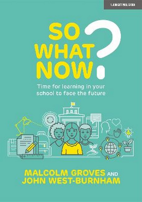 So What Now? Time for learning in your school to face the future